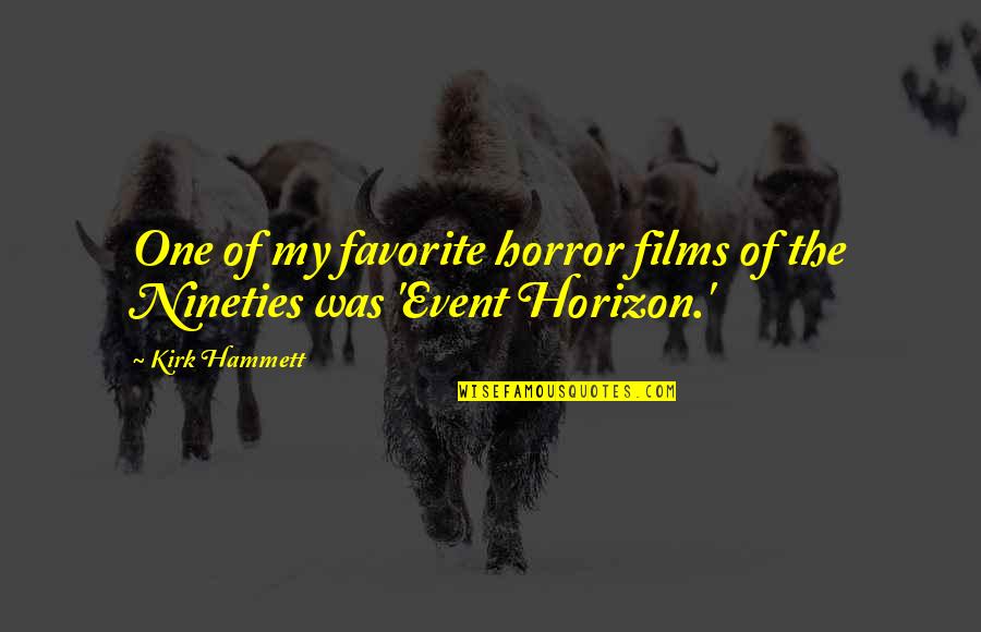 Best Kirk Hammett Quotes By Kirk Hammett: One of my favorite horror films of the