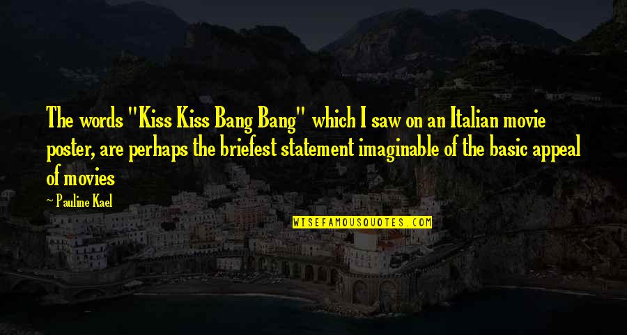 Best Kiss Kiss Bang Bang Quotes By Pauline Kael: The words "Kiss Kiss Bang Bang" which I