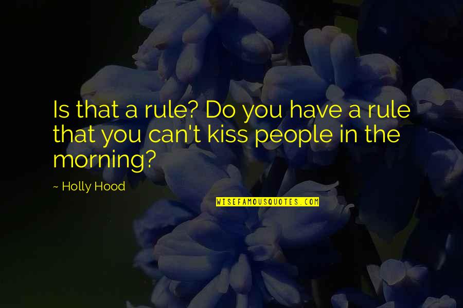 Best Kiss Off Quotes By Holly Hood: Is that a rule? Do you have a