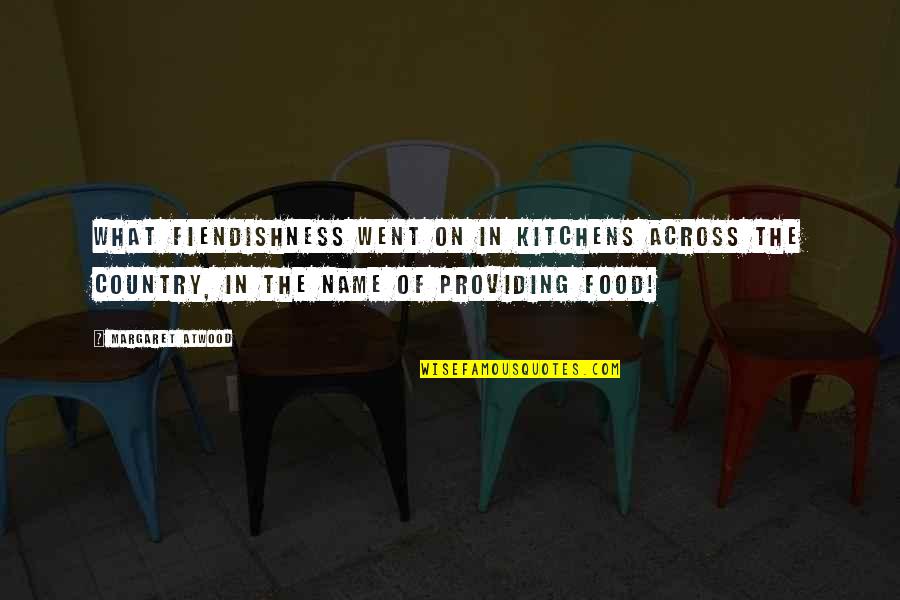 Best Kitchens Quotes By Margaret Atwood: What fiendishness went on in kitchens across the