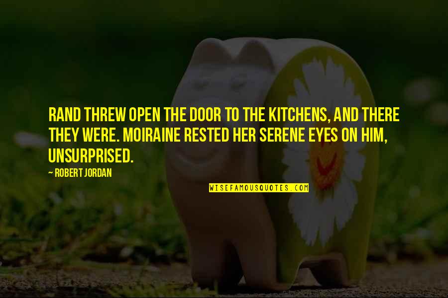 Best Kitchens Quotes By Robert Jordan: Rand threw open the door to the kitchens,