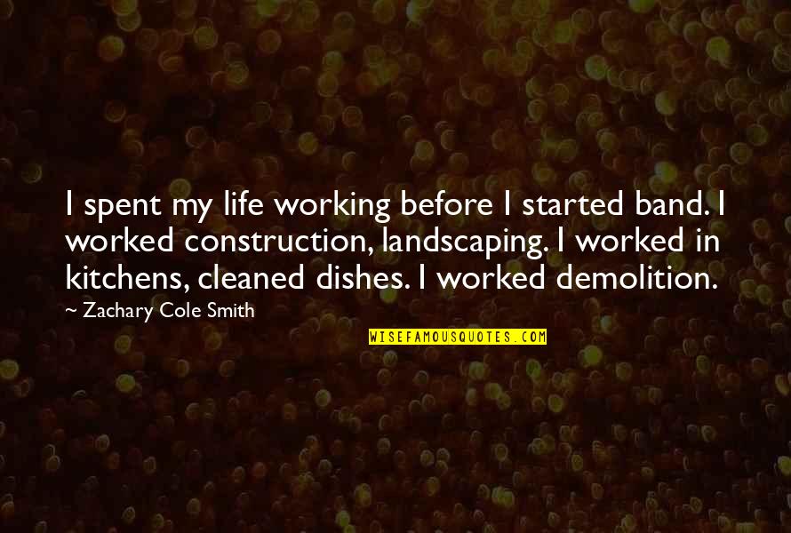 Best Kitchens Quotes By Zachary Cole Smith: I spent my life working before I started
