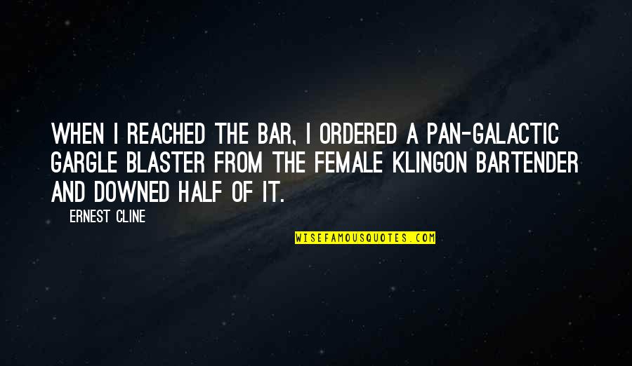 Best Klingon Quotes By Ernest Cline: When I reached the bar, I ordered a