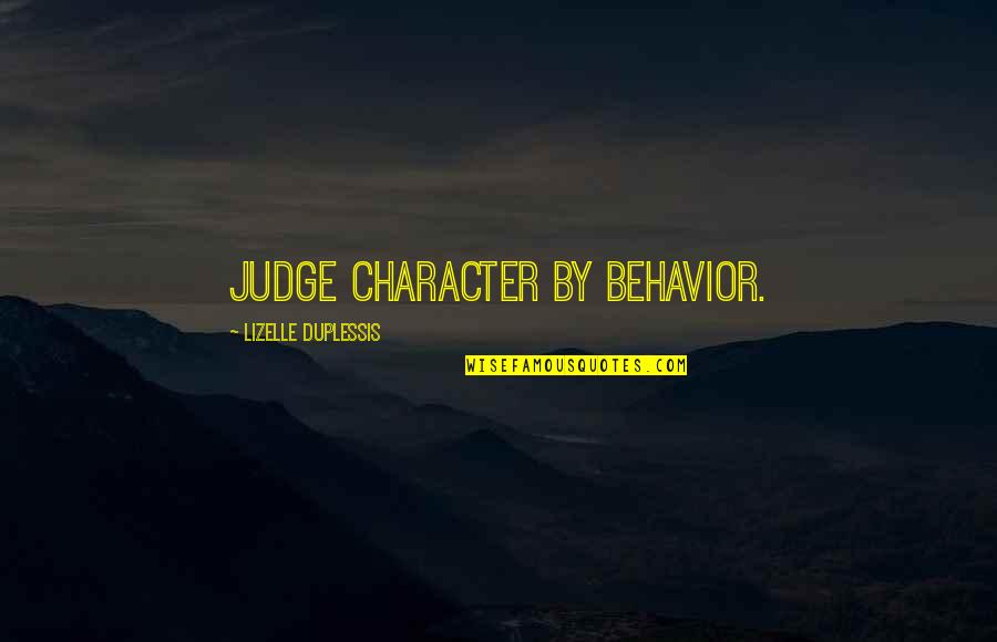 Best Knausgaard Quotes By Lizelle DuPlessis: Judge character by behavior.