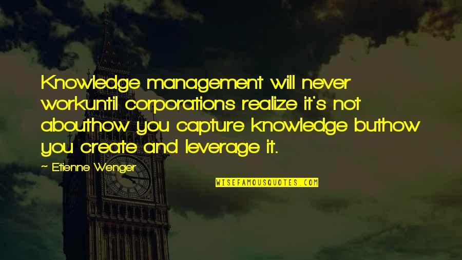 Best Knowledge Management Quotes By Etienne Wenger: Knowledge management will never workuntil corporations realize it's