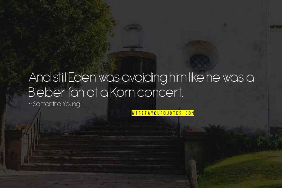 Best Korn Quotes By Samantha Young: And still Eden was avoiding him like he