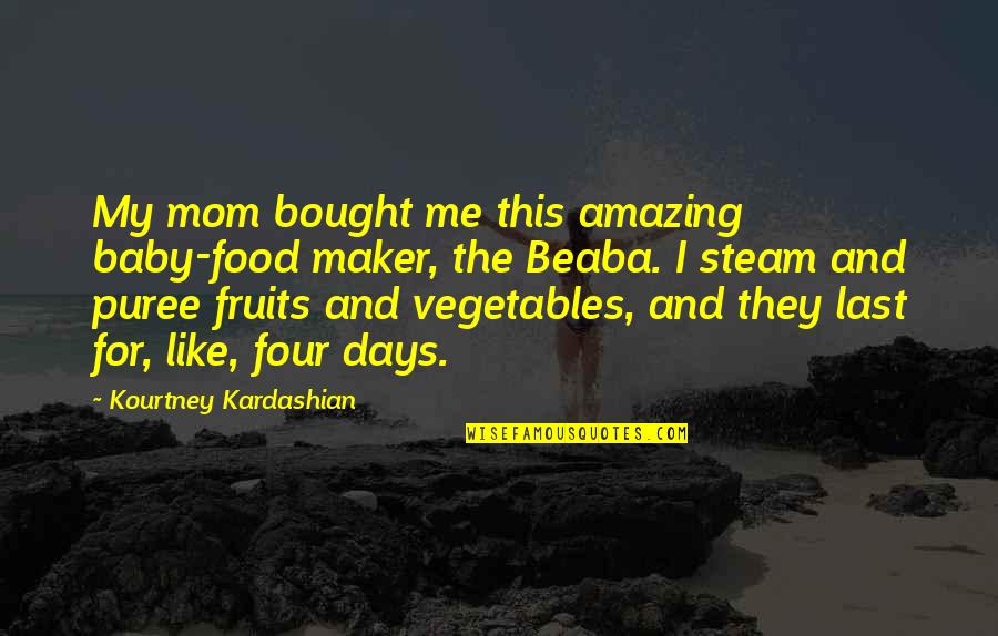 Best Kourtney Quotes By Kourtney Kardashian: My mom bought me this amazing baby-food maker,