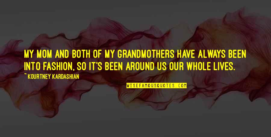 Best Kourtney Quotes By Kourtney Kardashian: My mom and both of my grandmothers have