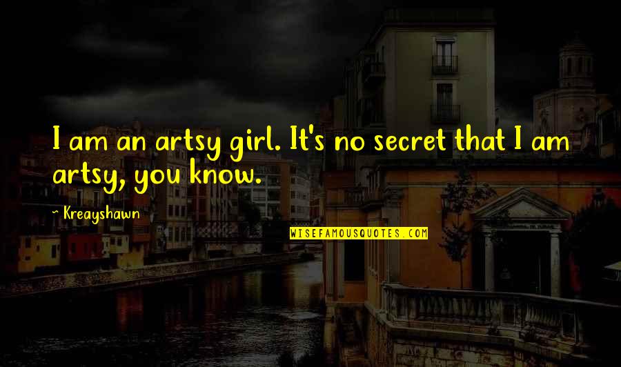 Best Kreayshawn Quotes By Kreayshawn: I am an artsy girl. It's no secret