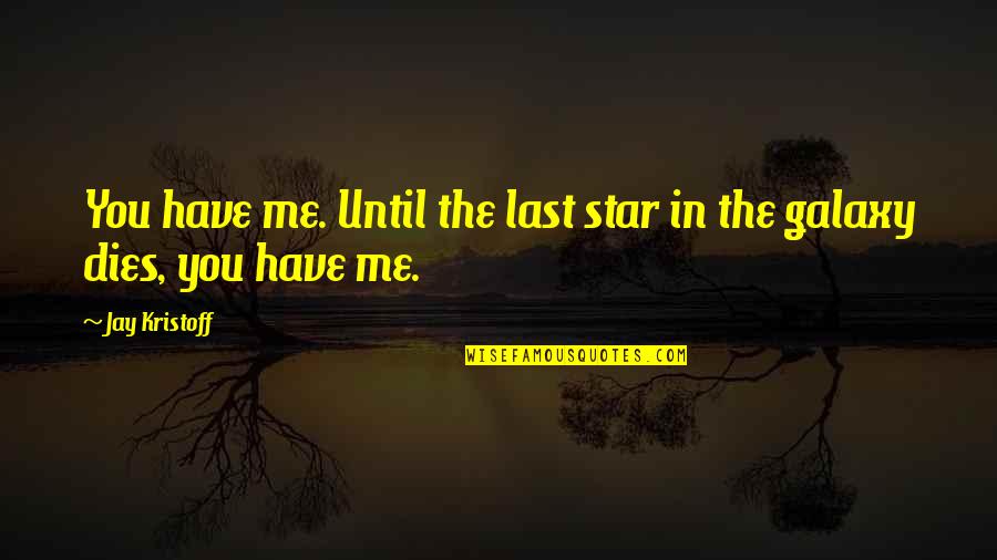 Best Kristoff Quotes By Jay Kristoff: You have me. Until the last star in