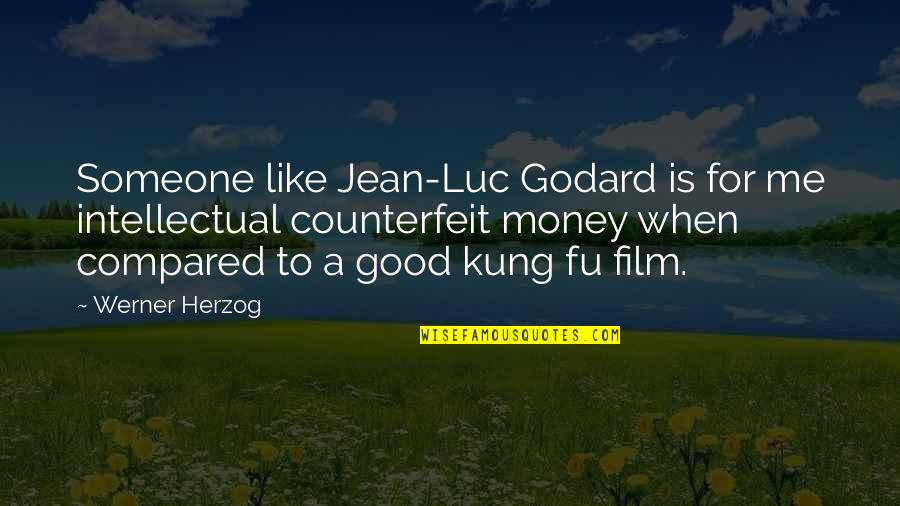 Best Kung Fu Quotes By Werner Herzog: Someone like Jean-Luc Godard is for me intellectual