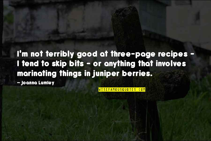 Best Kurt Angle Quotes By Joanna Lumley: I'm not terribly good at three-page recipes -