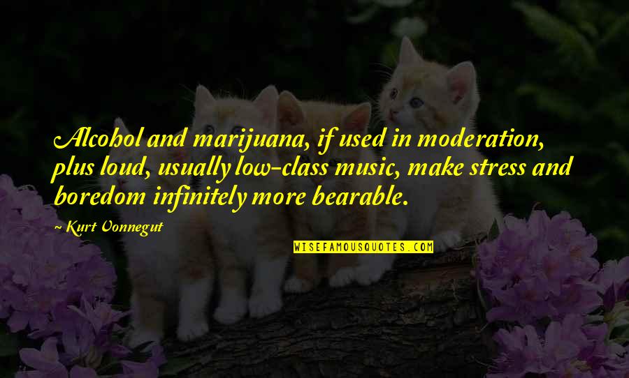 Best Kurt Quotes By Kurt Vonnegut: Alcohol and marijuana, if used in moderation, plus