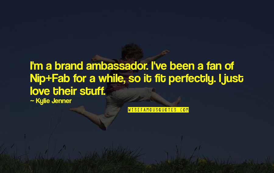 Best Kylie Jenner Quotes By Kylie Jenner: I'm a brand ambassador. I've been a fan Best Kylie Jenner Quotes By Kylie Jenner: I'm a brand ambassador. I've been a fan