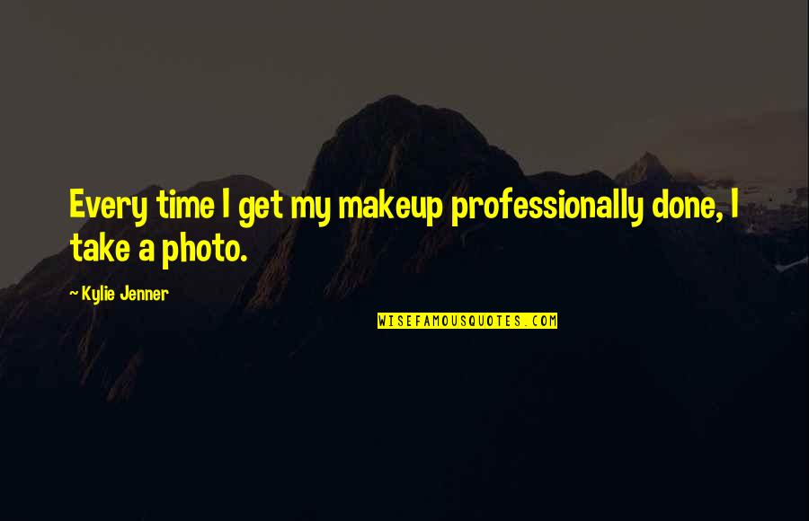 Best Kylie Jenner Quotes By Kylie Jenner: Every time I get my makeup professionally done,