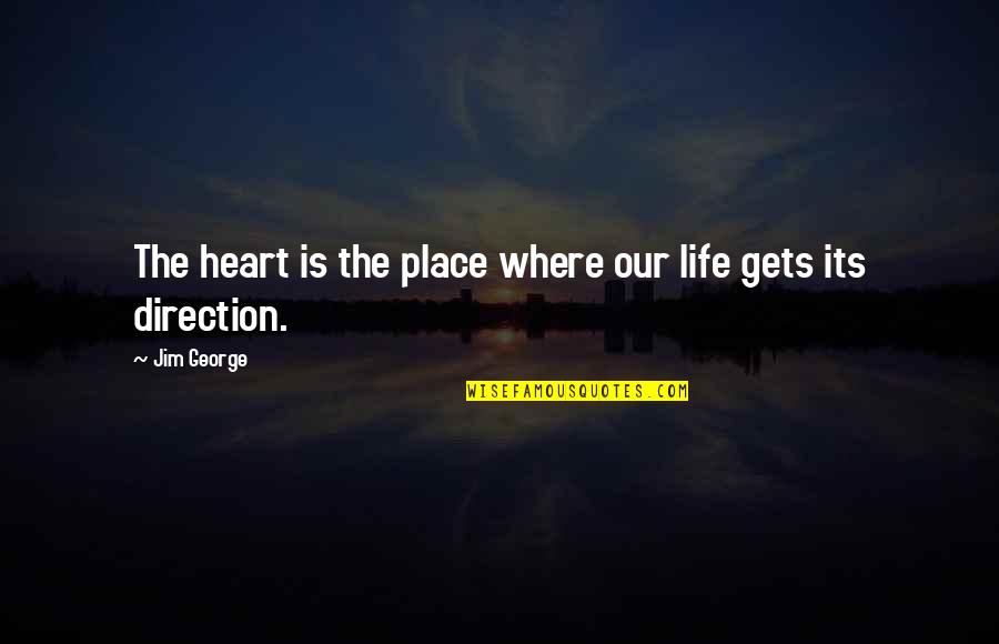 Best L Love You Quotes By Jim George: The heart is the place where our life