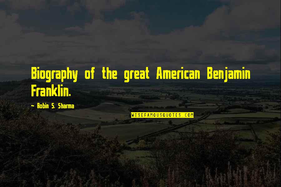 Best L4d2 Quotes By Robin S. Sharma: Biography of the great American Benjamin Franklin.