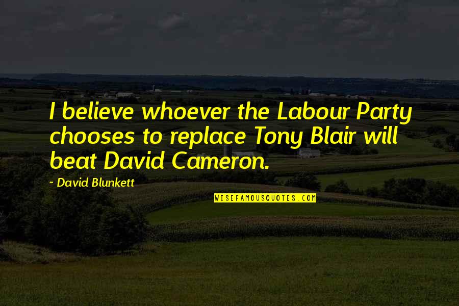 Best Labour Party Quotes By David Blunkett: I believe whoever the Labour Party chooses to