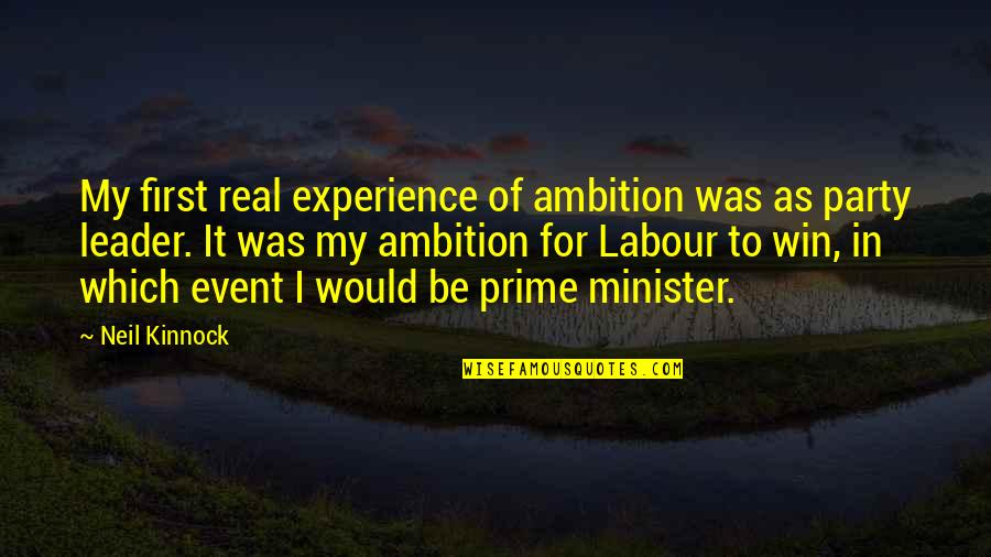 Best Labour Party Quotes By Neil Kinnock: My first real experience of ambition was as
