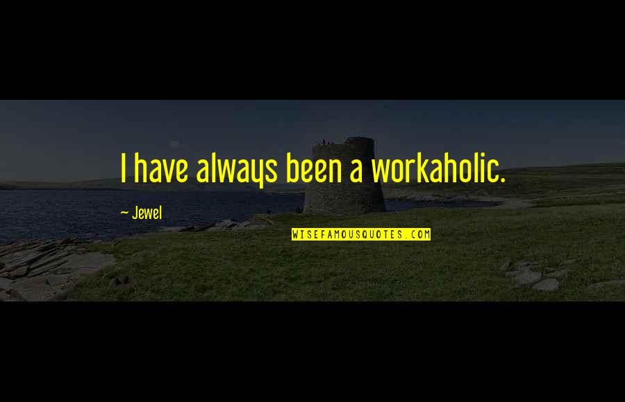 Best Laconic Quotes By Jewel: I have always been a workaholic.