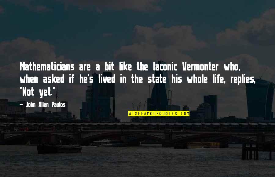 Best Laconic Quotes By John Allen Paulos: Mathematicians are a bit like the laconic Vermonter