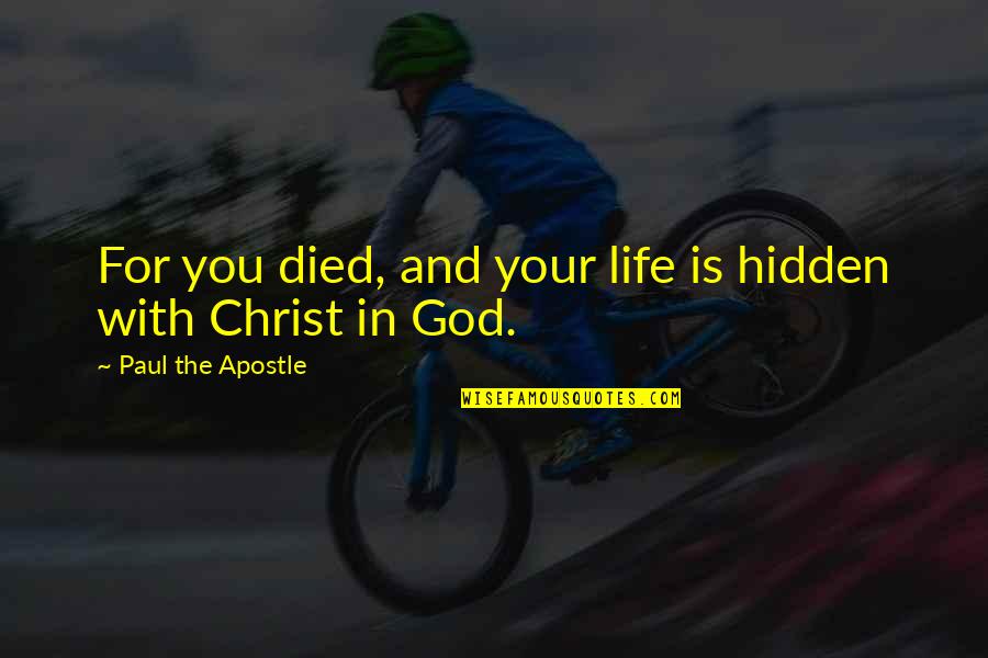 Best Laconic Quotes By Paul The Apostle: For you died, and your life is hidden Best Laconic Quotes By Paul The Apostle: For you died, and your life is hidden