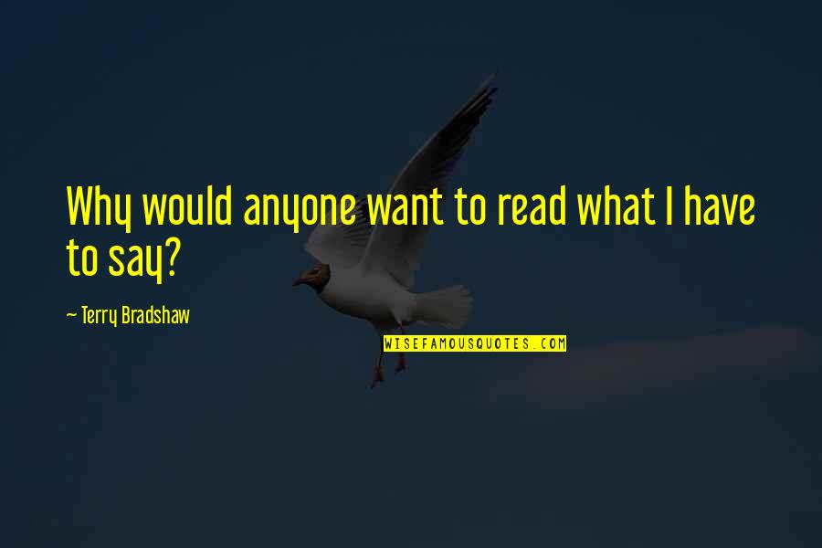 Best Laconic Quotes By Terry Bradshaw: Why would anyone want to read what I Best Laconic Quotes By Terry Bradshaw: Why would anyone want to read what I