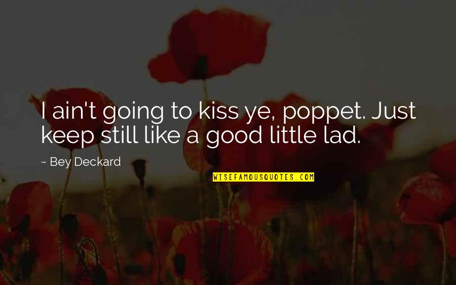 Best Lad Quotes By Bey Deckard: I ain't going to kiss ye, poppet. Just
