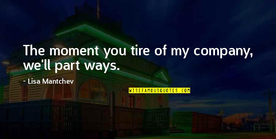 Best Lady Macbeth Quotes By Lisa Mantchev: The moment you tire of my company, we'll Best Lady Macbeth Quotes By Lisa Mantchev: The moment you tire of my company, we'll
