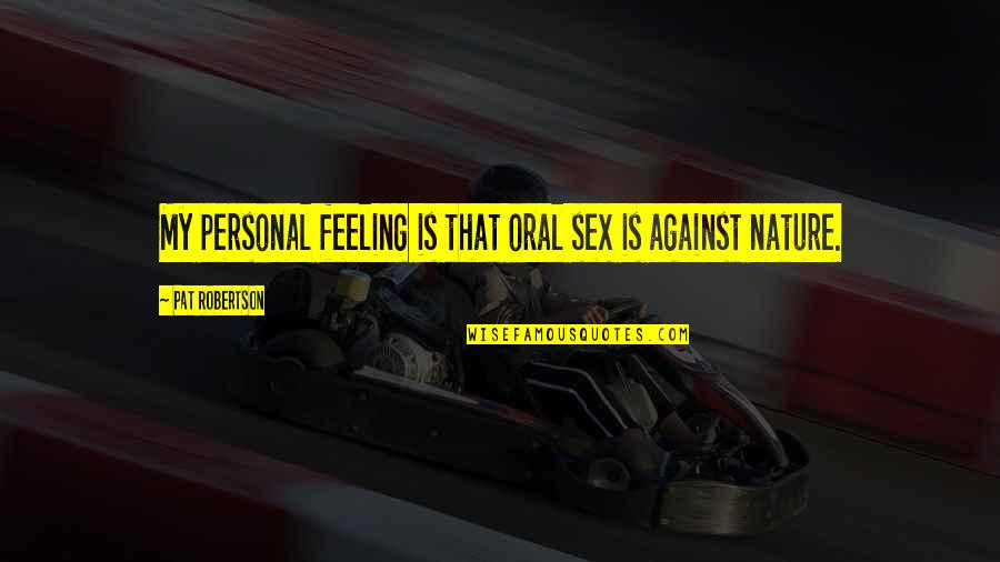 Best Lahey Liquor Quotes By Pat Robertson: My personal feeling is that oral sex is Best Lahey Liquor Quotes By Pat Robertson: My personal feeling is that oral sex is