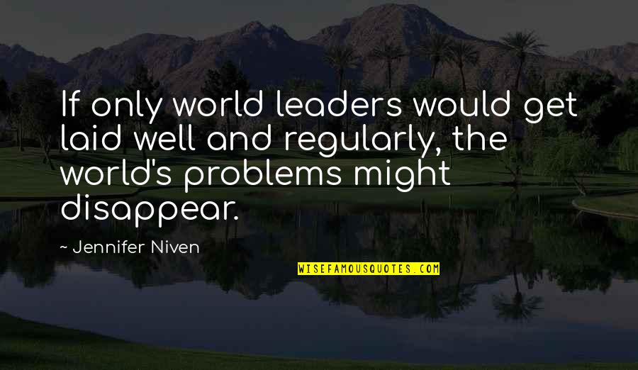 Best Laid Quotes By Jennifer Niven: If only world leaders would get laid well Best Laid Quotes By Jennifer Niven: If only world leaders would get laid well