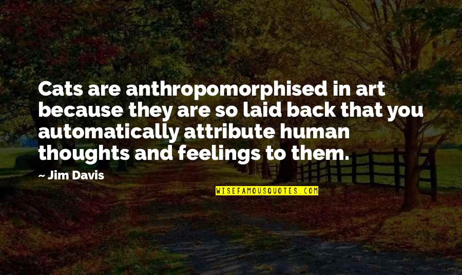 Best Laid Quotes By Jim Davis: Cats are anthropomorphised in art because they are Best Laid Quotes By Jim Davis: Cats are anthropomorphised in art because they are