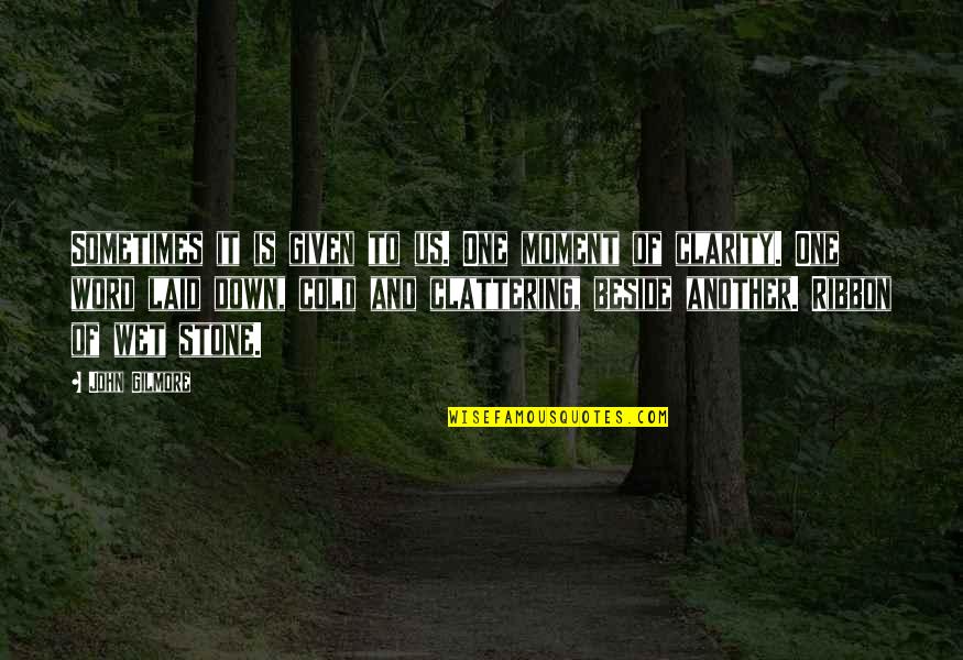 Best Laid Quotes By John Gilmore: Sometimes it is given to us. One moment Best Laid Quotes By John Gilmore: Sometimes it is given to us. One moment