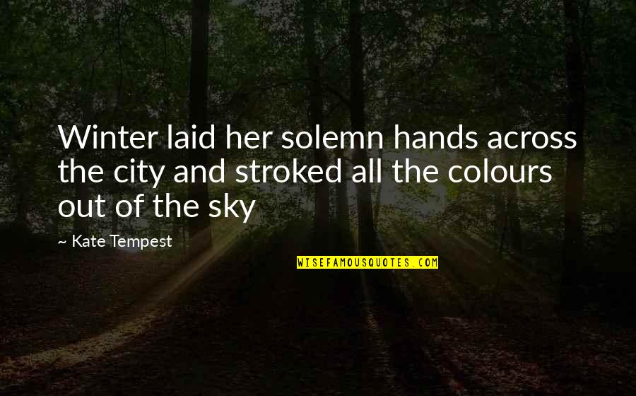 Best Laid Quotes By Kate Tempest: Winter laid her solemn hands across the city Best Laid Quotes By Kate Tempest: Winter laid her solemn hands across the city