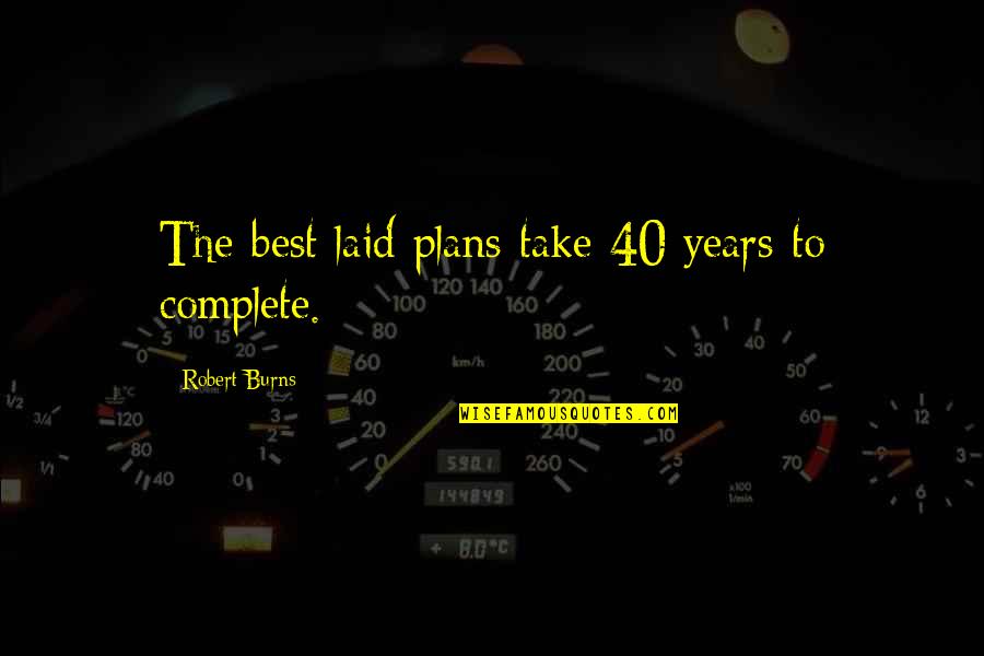 Best Laid Quotes By Robert Burns: The best laid plans take 40 years to