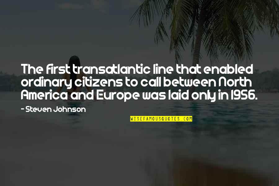 Best Laid Quotes By Steven Johnson: The first transatlantic line that enabled ordinary citizens