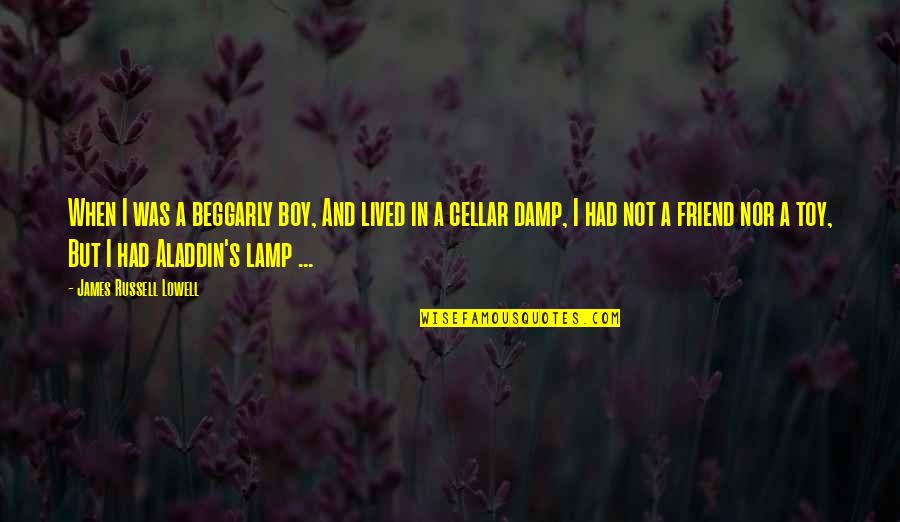 Best Lamp Quotes By James Russell Lowell: When I was a beggarly boy, And lived