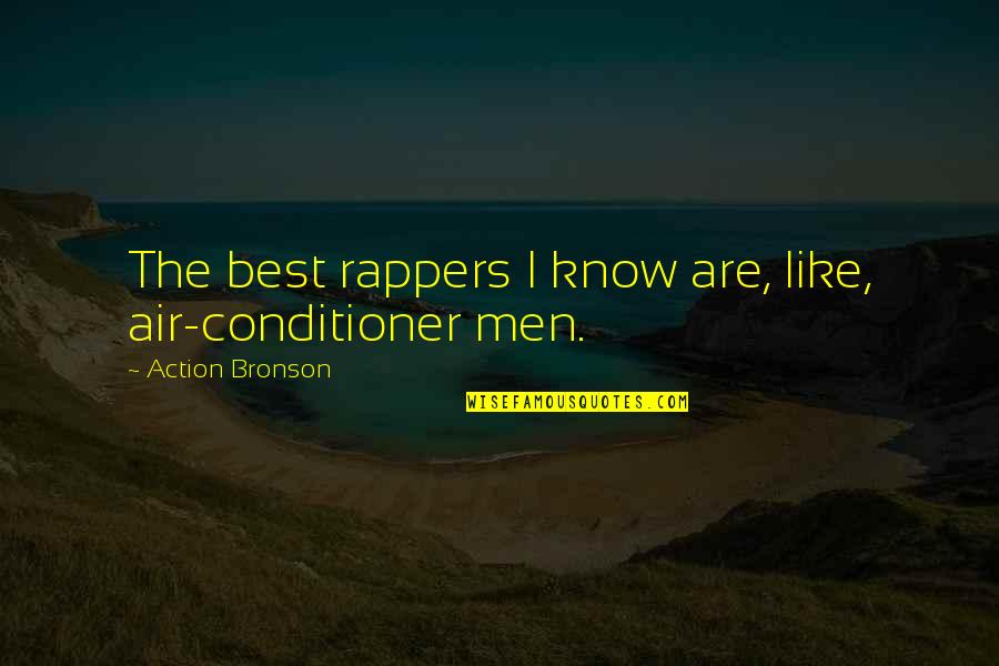 Best Land Of Stories Quotes By Action Bronson: The best rappers I know are, like, air-conditioner