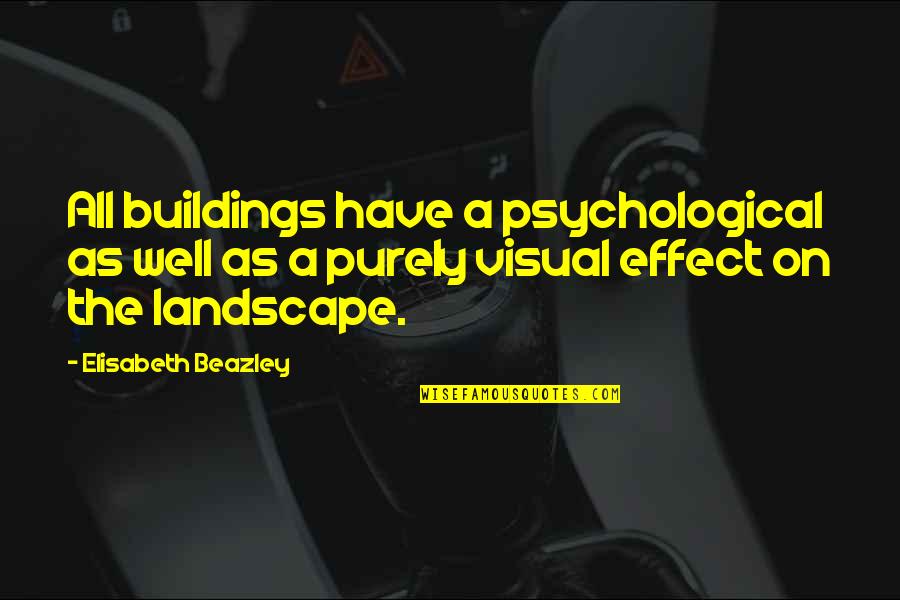 Best Landscape Architecture Quotes By Elisabeth Beazley: All buildings have a psychological as well as