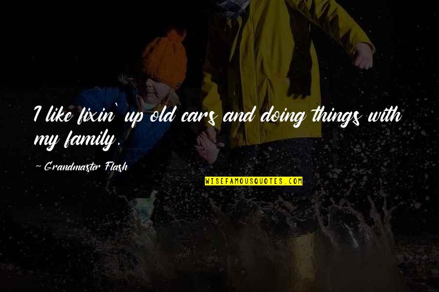Best Larry Fink Quotes By Grandmaster Flash: I like fixin' up old cars and doing Best Larry Fink Quotes By Grandmaster Flash: I like fixin' up old cars and doing