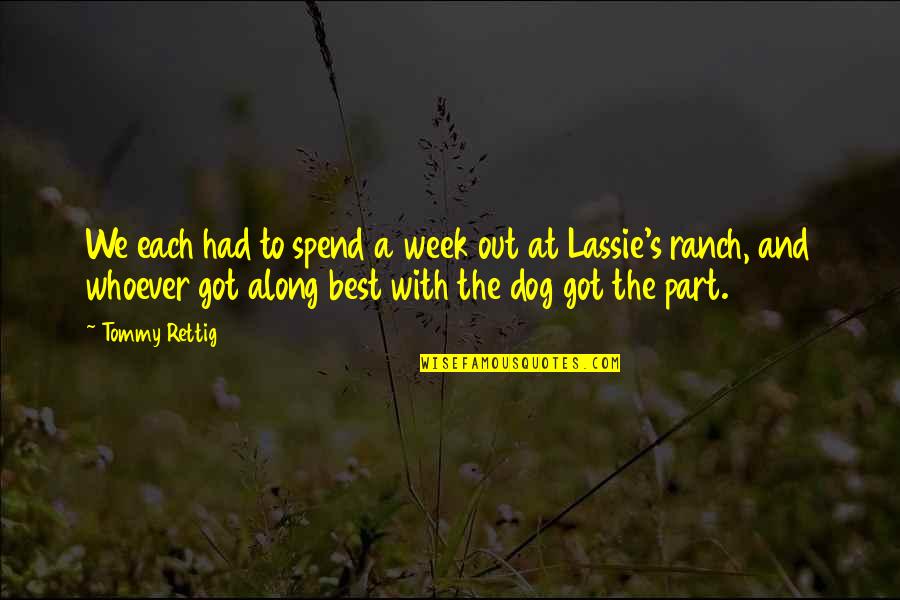 Best Lassie Quotes By Tommy Rettig: We each had to spend a week out