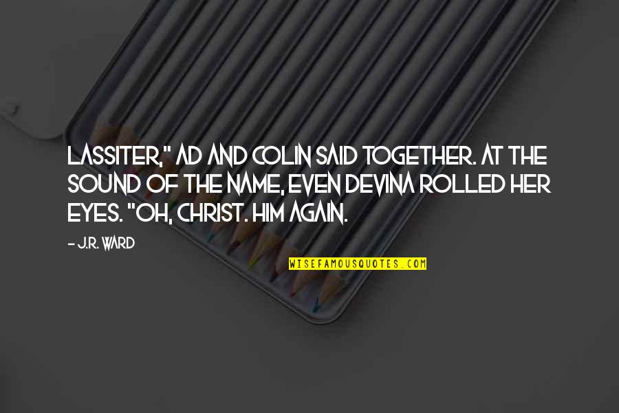 Best Lassiter Quotes By J.R. Ward: Lassiter," Ad and Colin said together. At the Best Lassiter Quotes By J.R. Ward: Lassiter," Ad and Colin said together. At the