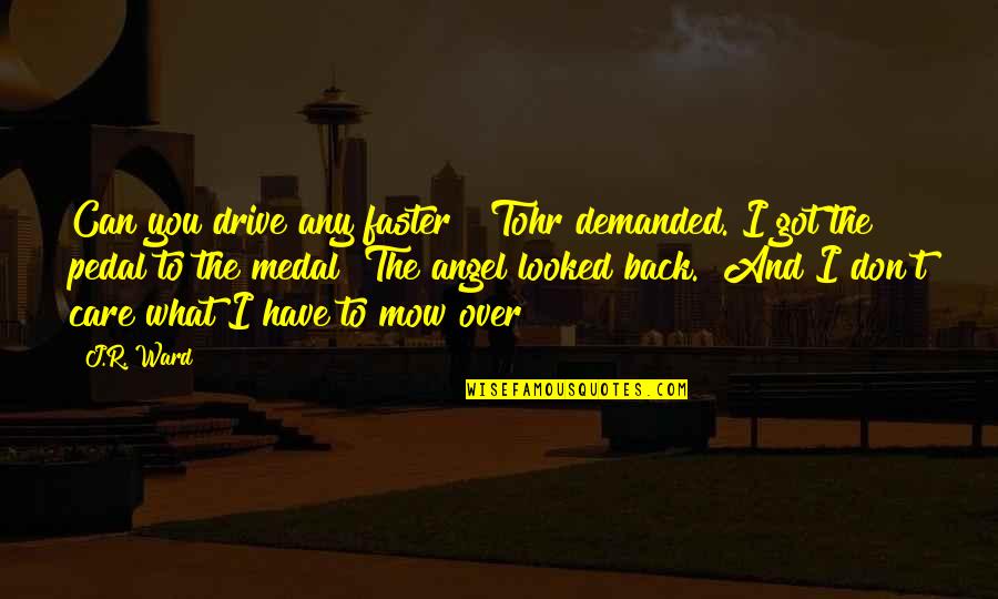 Best Lassiter Quotes By J.R. Ward: Can you drive any faster?" Tohr demanded."I got Best Lassiter Quotes By J.R. Ward: Can you drive any faster?" Tohr demanded."I got