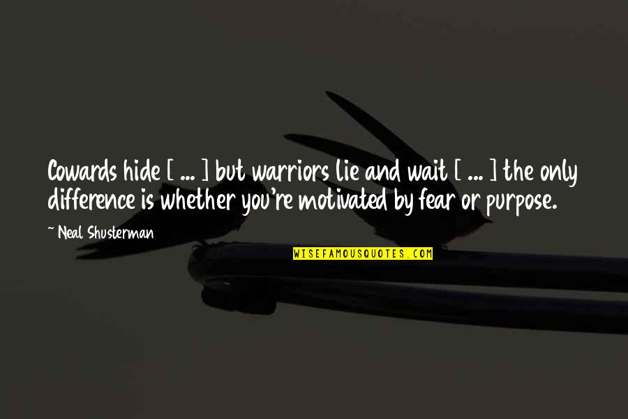 Best Lassiter Quotes By Neal Shusterman: Cowards hide [ ... ] but warriors lie