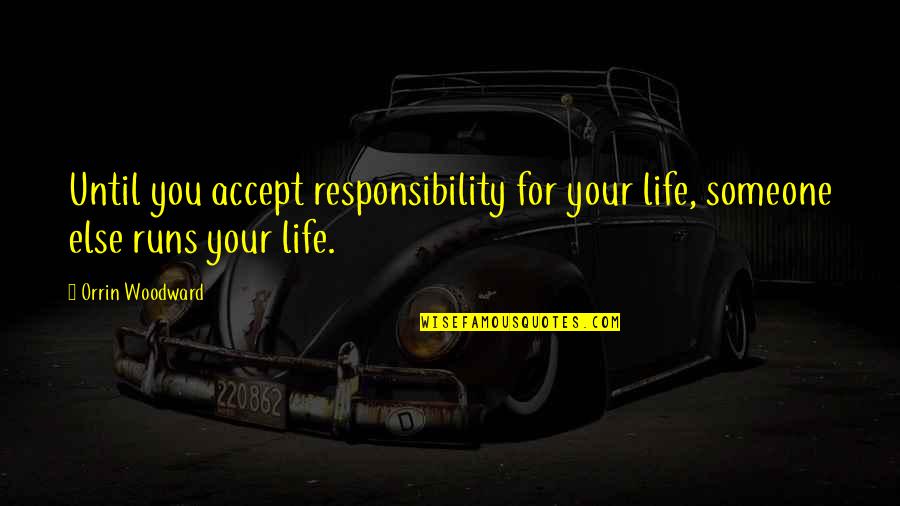 Best Lassiter Quotes By Orrin Woodward: Until you accept responsibility for your life, someone