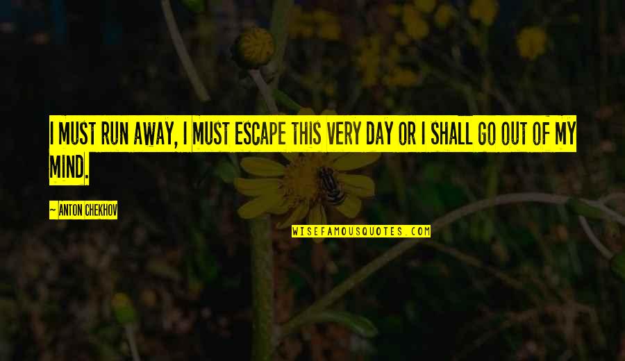 Best Lasso Quotes By Anton Chekhov: I must run away, I must escape this