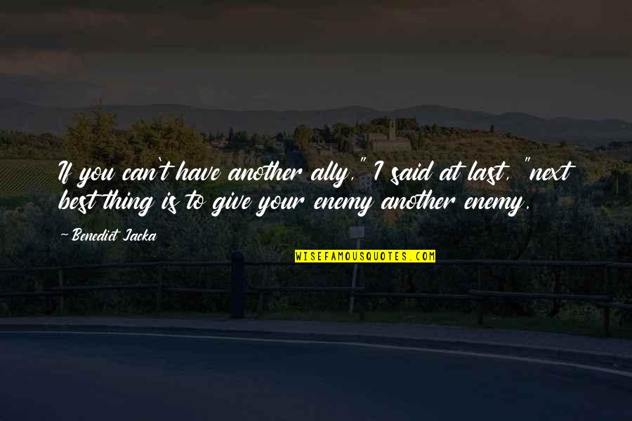 Best Last Quotes By Benedict Jacka: If you can't have another ally," I said