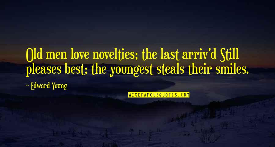 Best Last Quotes By Edward Young: Old men love novelties; the last arriv'd Still
