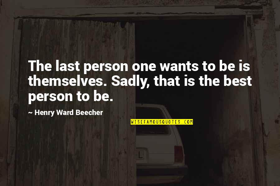 Best Last Quotes By Henry Ward Beecher: The last person one wants to be is