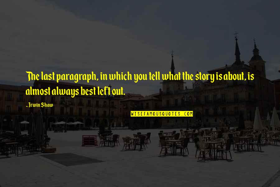 Best Last Quotes By Irwin Shaw: The last paragraph, in which you tell what